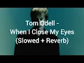 Download Lagu Tom Odell - When I Close My Eyes (Slowed + Reverb) (Lyrics)