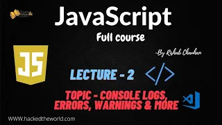 Lecture2 Console Logs Errors Warnings More JavaScript Tutorial Rishab Chauhan Learn Earn