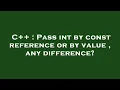 C Pass int by const reference or by value any difference