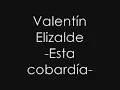 Valentín Elizalde  Esta cobardía