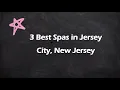 3 Best Spas in Jersey City New Jersey Wellness Centers