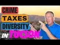 Tucson Arizona - A Real Look at Crime Taxes Diversity and More
