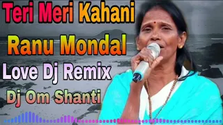 Download Teri Meri Kahani Ranu Mondal 2019 Love Dj Remix Dj Om Shanti MP3