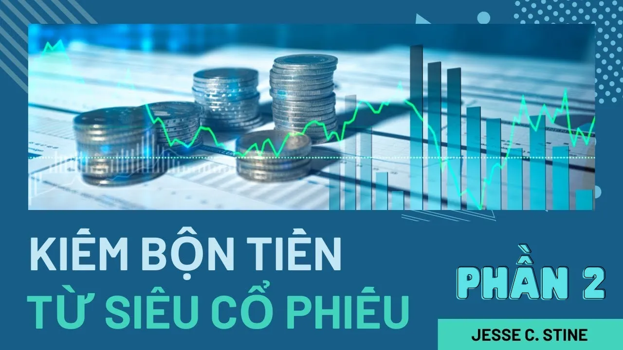 Outline Video Kiếm bộn tiền từ siêu cổ phiếu_Jesse Stine| Phần 2