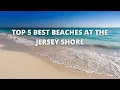 Top 5 BEST Beaches at the Jersey Shore