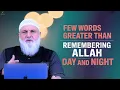 Few Words Greater Than Remembering Allah Day And Night | Ustadh Mohamad Baajour