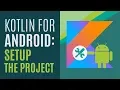 Kotlin for Android Developers Set up the Project