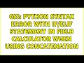 GIS Python syntax error with statement in field calculator when using concatenation