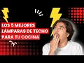 Lamparas de techo para cocina Los 5 mejores lamparas de techo para tu cocina