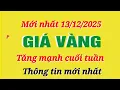 Lagu Giá vàng hôm nay 9999 ngày 13/12/2025- GIÁ VÀNG NHẪN 9999- Bảng giá vàng sjc, 24k 18k