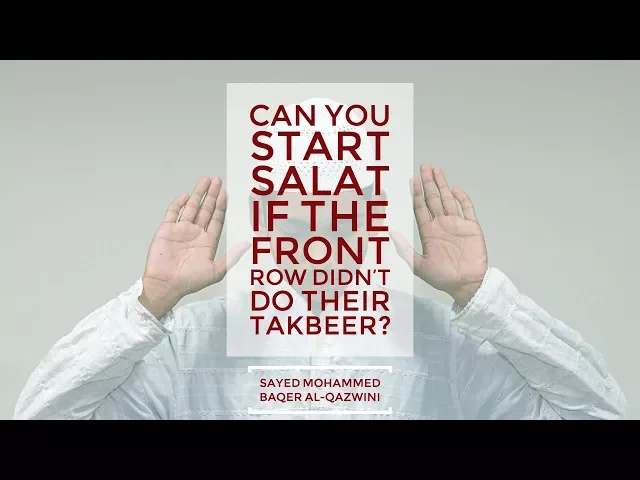 ⁣Can you start Salat if the front row didn’t do their Takbeer? - Sayed Mohammed Baqer Al-Qazwini