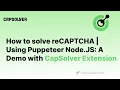 How to solve reCAPTCHA Using Puppeteer Node JS A Demo with Capsolver Extension