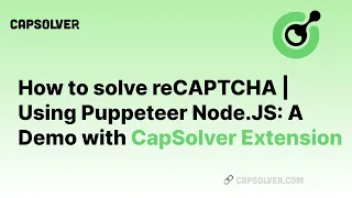 How to solve reCAPTCHA Using Puppeteer Node JS A Demo with Capsolver Extension