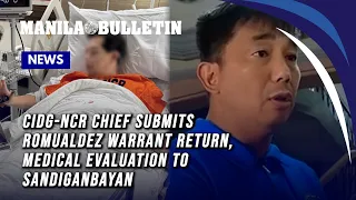 CIDG-NCR chief submits Romualdez warrant return, medical evaluation to Sandiganbayan