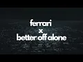 Download Lagu Ferrari x Better Off Alone Mashup