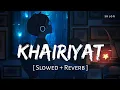 Download Lagu Khairiyat (Slowed + Reverb) | Arijit Singh | Chhichhore | SR Lofi