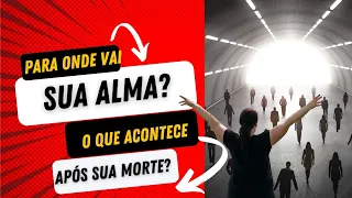 "DESVENDANDO O ENIGMA DA VIDA APÓS  A MORTE - O DESTINO DA ALMA"