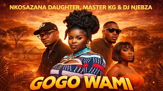 nkosazana daughter master kg u0026 dj njebza gogo wami official audio ft mawhoo 