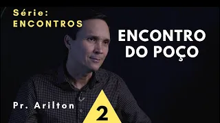 Encontro do poço / Pr. Arilton Oliveira