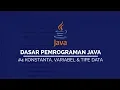 Variabel Konstanta Tipe Data pada JAVA DASAR PEMROGRAMAN JAVA