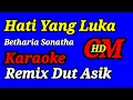 Download Lagu HATI YANG LUKA, BETHARIA SONATHA,KARAOKE REMIX DUT ASYIK