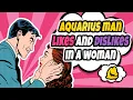 10 Things an Aquarius man Likes and Dislikes in a Woman