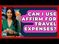 Can I Use Affirm For Travel Expenses - Ask Your Bank Teller