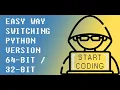 EASY WAY SWITCHING PYTHON VERSION 64-BIT 32-BIT