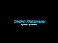 Download Lagu Tanpo tresnamu | speed up + reverb