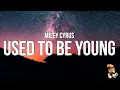 Download Lagu Miley Cyrus - Used To Be Young (Lyrics)
