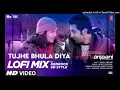 Tujhe Bhula Diya (LoFi Mix) Kedrock & SD Style | Mohit Chauhan, Shekhar R, Shruti P | Bhushan Kumar