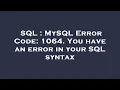 SQL MySQL Error Code 1064 You have an error in your SQL syntax