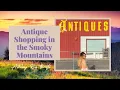 Antique shop with me in the Smoky Mountains of Gatlinburg Tennessee