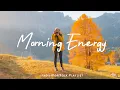 Morning Energy Playlist ☕ Feel Good Vibes to Boost Your Mood | Best Indie/Pop/Folk/Acoustic Playlist