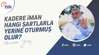 Kadere iman hangi şartlarla yerine oturmuş olur?