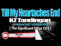 TILL MY HEARTACHES END - KZ Tandingan (The Significant Other OST) (KARAOKE VERSION)