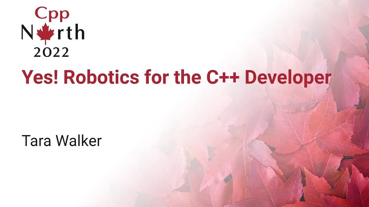 Keynote: Yes! Robotics for the C++ Developer - Tara Walker - CppNorth 2022