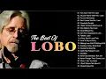 Best Of Lobo 2022 -  Lobo Greatest Hits Full Album