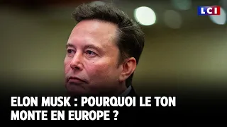 Elon Musk : pourquoi le ton monte en Europe ? ｜LCI