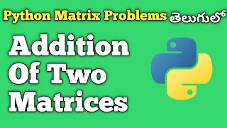 Addition of Two Matrices in Python Python Matrix Problems Interview Preparation