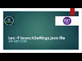 9 - launchsettings json file in ASP NET CORE
