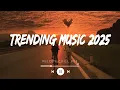 Download Lagu Trending music 2025  ~ Tiktok trending songs ~ Best songs 2025 playlist (Mix Hits Spotify)