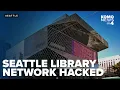 Seattle Public Library shuts down online services after ransomware event