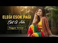 Lagu ELEGI ESOK PAGI - EBIT G ADE || REGGAE VERSION