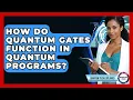 How Do Quantum Gates Function In Quantum Programs - Quantum Tech Explained