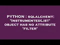 PYTHON sqlalchemy InstrumentedList object has no attribute filter