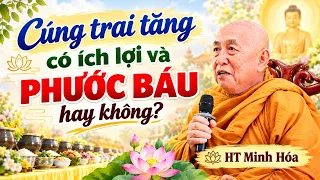 Cúng trai tăng có ích lợi và PHƯỚC BÁU hay không? - HT Minh Hóa