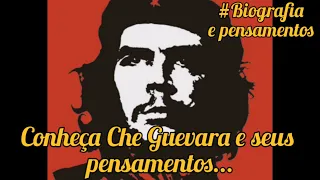 Conheça a história do revolucionário Che Guevara, pensamentos, palavras de sabedoria, citações.