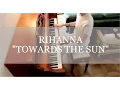 Download Lagu Rihanna - Towards The Sun Tik Tok (Piano cover / Sheet music)