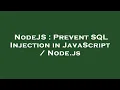 NodeJS Prevent SQL Injection in JavaScript Node js